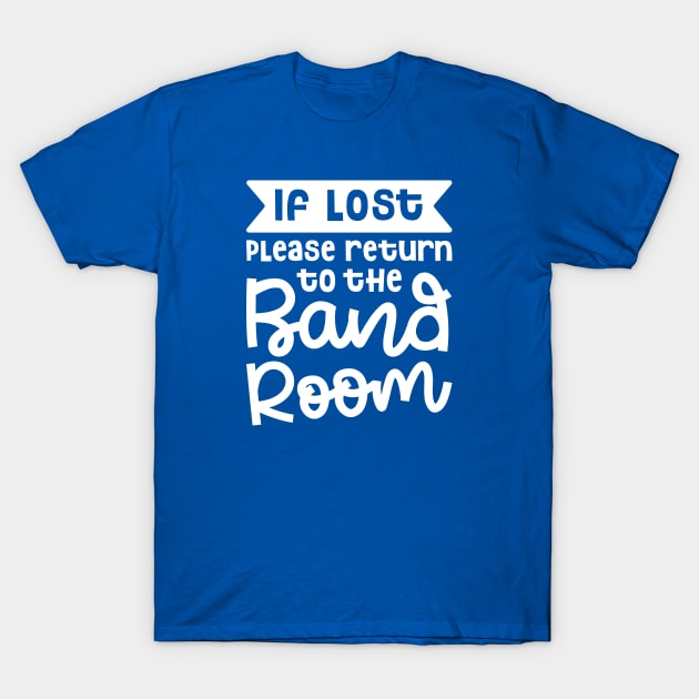 If Lost Please Return To The Band Room Marching Band Cute Funny T-Shirt by GlimmerDesigns